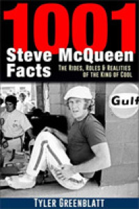 1001 Steve McQueen Facts : The Rides, Roles and Realities of the King of Cool （9781st）
