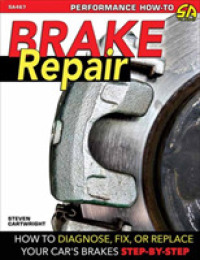 Brake Repair : How to Diagnose, Fix, or Replace Your Car's Brakes: Step-By-Step