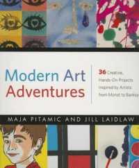 Modern Art Adventures : 36 Creative, Hands-On Projects Inspired by Artists from Monet to Banksy
