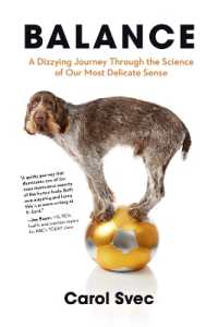 Balance : A Dizzying Journey through the Science of Our Most Delicate Sense