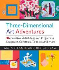 Three-Dimensional Art Adventures : 36 Creative， Artist-Inspired Projects in Sculpture， Ceramics， Textiles， and More (Art Adventures)