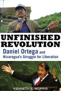 Unfinished Revolution : Daniel Ortega and Nicaragua's Struggle for Liberation
