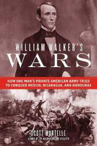 William Walker's Wars : How One Man's Private American Army Tried to Conquer Mexico, Nicaragua, and Honduras