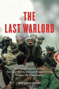 The Last Warlord : The Life and Legend of Dostum, the Afghan Warrior Who Led US Special Forces to Topple the Taliban Regime