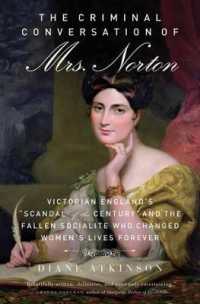 The Criminal Conversation of Mrs. Norton : Victorian England's Scandal of the Century and the Fallen Socialite Who Changed Women's Lives Forever
