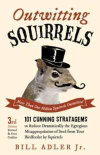 Outwitting Squirrels : 101 Cunning Stratagems to Reduce Dramatically the Egregious Misappropriation of Seed from Your Birdfeeder by Squirrels