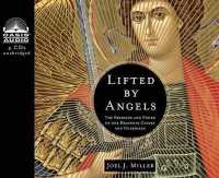 Lifted by Angels : The Presence and Power of Our Heavenly Guides and Guardians