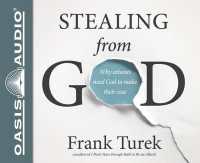 Stealing from God : Why Atheists Need God to Make Their Case