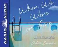 When We Were on Fire : A Memoir of Consuming Faith, Tangled Love, and Starting over