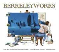 Berkeleyworks : The Art of Berekely Breathed, from Bloom County and Beyond