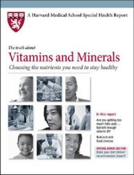 Truth about Vitamins and Minerals : Choosing the Nutrients You Need to Stay Healthy (Harvard Medical School Special Health Reports) -- Paperback