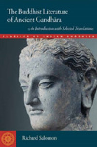 The Buddhist Literature of Ancient Gandhara : An Introduction with Selected Translations (Classics of Indian Buddhism)