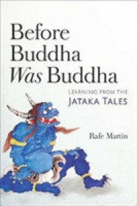 Before Buddha Was Buddha : Learning from the Jataka Tales