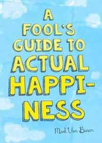 A Fool's Guide to Actual Happiness