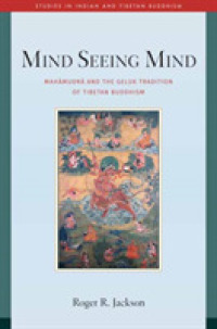 Mind Seeing Mind : Mahamudra and the Geluk Tradition of Tibetan Buddhism (Studies in Indian and Tibetan Buddhism)