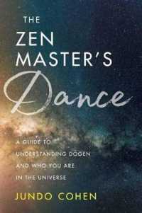 The Zen Master's Dance : A Guide to Understanding Dogen and Who You Are in the Universe