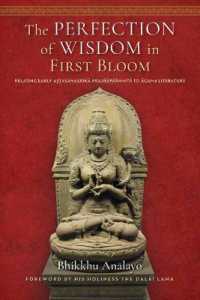 The Perfection of Wisdom in First Bloom : Relating Early Astasahasrika Prajnaparamita to Agama Literature