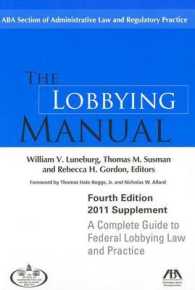 The Lobbying Manual : A Complete Guide to Federal Lobbying Law and Practice 2011 Supplement （4 SUP）