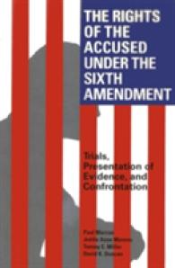 The Rights of the Accused under the Sixth Amendment : Trials, Presentation of Evidence, and Confrontation