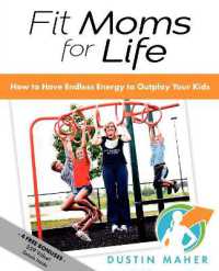 Fit Moms for Life : How to Have Endless Energy to Outplay Your Kids