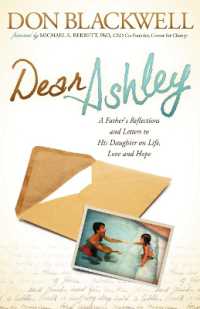 Dear Ashley : A Father's Reflections and Letters to His Daughter on Life, Love and Hope