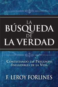 La Búsqueda de la Verdad : Contestando Las Preguntas Ineludibles de la Vida