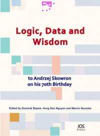 Logic， Data and Wisdom : To Andrzej Skowron on His 70th Birthday