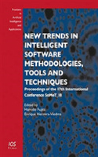 New Trends in Intelligent Software Methodologies， Tools and Techniques : Proceedings of the 17th International Conference SoMeT_18
