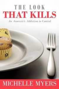 The Look That Kills : An Anorexic's Addiction to Control