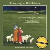 Travelingto Bethlehem : A Story of the First Christmas