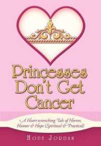 Princesses Don't Get Cancer : A Heart-Wrenching Tale of Horror, Humor, & Hope (Spiritual & Practical)