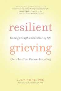 Resilient Grieving : Finding Strength and Embracing Life after a Loss That Changes Everything