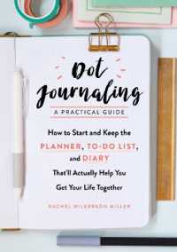 Dot Journaling - a Practical Guide : How to Start and Keep the Planner, To-Do List, and Diary That'll Actually Help You Get Your Life Together