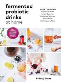 Fermented Probiotic Drinks at Home : Make Your Own Kombucha， Kefir， Ginger Bug， Jun， Pineapple Tepache， Honey Mead， Beet Kvass， and More