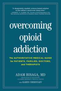 Overcoming Opioid Addiction : The Authoritative Medical Guide for Patients, Families, Doctors, and Therapists