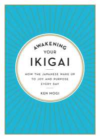 Awakening Your Ikigai : How the Japanese Wake Up to Joy and Purpose Every Day