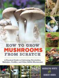 How to Grow Mushrooms from Scratch : A Practical Guide to Cultivating Portobellos， Shiitakes， Truffles， and Other Edible Mushrooms