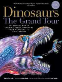 Dinosaurs - the Grand Tour, Second Edition : Everything Worth Knowing about Dinosaurs from Aardonyx to Zuniceratops （2ND）