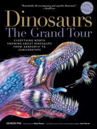 Dinosaurs - the Grand Tour, Second Edition : Everything Worth Knowing about Dinosaurs from Aardonyx to Zuniceratops （2ND）