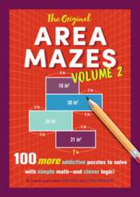 The Original Area Mazes, Volume Two : 100 More Addictive Puzzles to Solve with Simple Math - and Clever Logic! (Original Area Mazes)