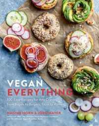 Vegan Everything : 100 Easy Recipes for Any Craving - from Bagels to Burgers, Tacos to Ramen