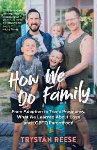 How We Do Family : From Adoption to Trans Pregnancy， What We Learned about Love and LGBTQ Parenthood