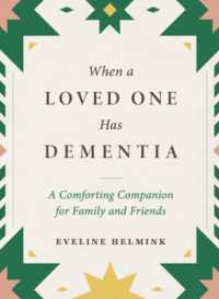 When a Loved One Has Dementia : A Comforting Companion for Family and Friends