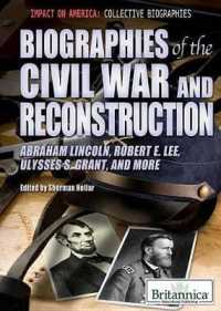 Biographies of the Civil War and Reconstruction : Abraham Lincoln, Robert E. Lee, Ulysses S. Grant, and More (Impact on America: Collective Biographies) （Library Binding）