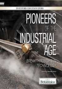 Pioneers of the Industrial Age : Breakthroughs in Technology (Inventors and Innovators) （Library Binding）