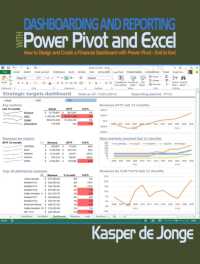 Dashboarding and Reporting with Power Pivot and Excel : How to Design and Create a Financial Dashboard with PowerPivot End to End