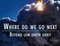 Where Do We Go Next : Beyond Low Earth Orbit