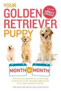 Your Golden Retriever Puppy Month by Month : Everything You Need to Know at Each Stage to Ensure Your Cute and Playful Puppy (Your Puppy Month by Month)