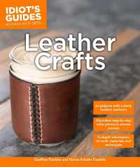 Leather Crafts : In-Depth Information on Tools， Materials， and Techniques (Idiot's Guides)