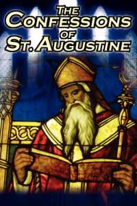Confessions of St. Augustine: The Original, Classic Text by Augustine Bishop of Hippo, His Autobiography and Conversion Story